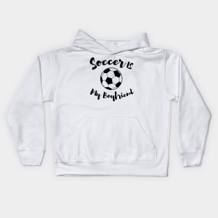 soccer is my boyfriend Kids Hoodie